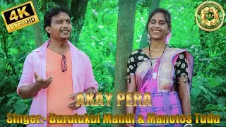 AKAY PERA SONG | Singer:-Burulukui Mandi & Manotos Tudu | BURU BAHA PRODUCTION