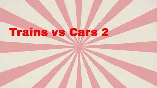 Trains vs Cars Teil 2
