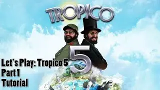 Let's Play Tropico 5, Part 1 Tutorial