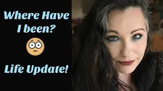 Where Have I Been? Life Update!