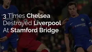 3 Times Chelsea Destroyed Liverpool at Stamford Bridge