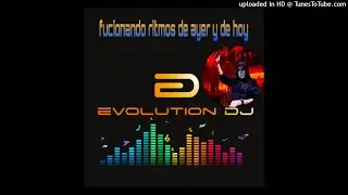 mix fucionando ritmos de ayer y hoy evolution vdj 2022