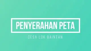 PENYERAHAN PETA KE PIHAK BALAI DESA LOK BAINTAN
