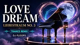 Liszt Liebestraum No 3 Trance Remix - DJ Floops