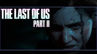 The Last of Us Part II / Одни из нас: Часть II - Пятнадцатый запуск -
