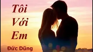 Tôi Với Em - Đức Dũng