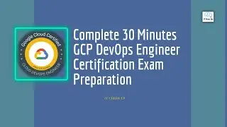 Complete 30 Minutes GCP DevOps Engineer Certification Exam Preparation