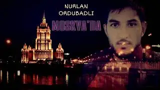 Nurlan Ordubadlı   Moskvada  2019