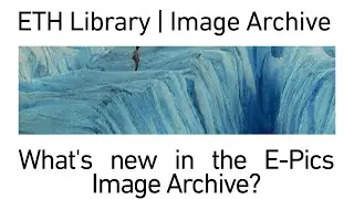 ETH Library | What's new in the E-Pics Image Archive?