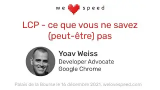 Yoav Weiss – LCP, ce que vous ne savez (peut-être) pas – WLS 2021