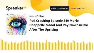 Pod Crashing Episode 340 Marie Chappelle Nadal And Ray Nowosielski After The Uprising