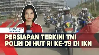 Persiapan Terkini Upacara Kemerdekaan di IKN Pengawasan dari TNI Polri hingga Kondisi Sarpras