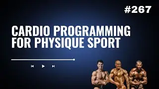 3DMJ Podcast #267: Cardio Programming For Physique Sport