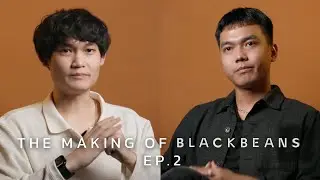 The Making of BLACKBEANS / EP.2