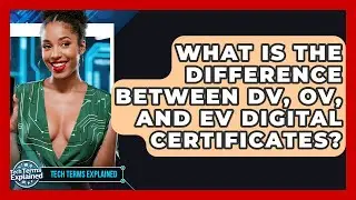 What Is The Difference Between DV, OV, And EV Digital Certificates? - Tech Terms Explained