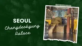 Visiting Changdeokgung Palace