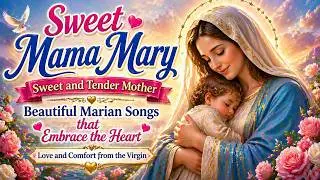Mamita Mary, Sweet and Tender Mother 🌹 Marian Songs That Embrace the Heart | Blessed Virgin