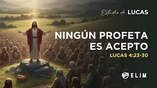 Ningún profeta es acepto | Lucas 4:23-30
