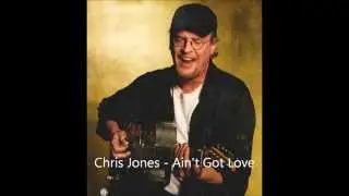 Chris Jones   Ain't got love