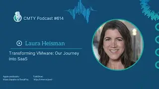CMTY Podcast #614 - Transforming VMware: Our Journey into SaaS w/ Laura Heisman