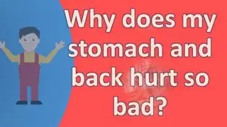 Why does my stomach and back hurt so bad ? | Health FAQs