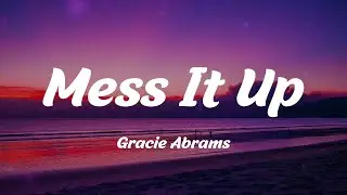 Gracie Abrams - Mess It Up (Lyrics)