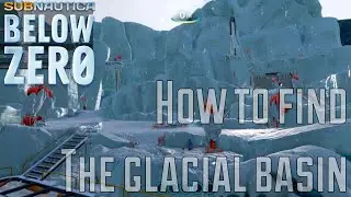 Subnautica Below Zero How to Find the Glacial Basin