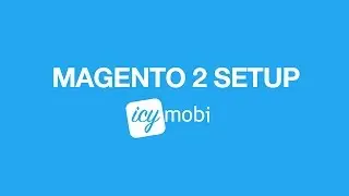 IcyMobi Mobile Magento 2 - Setup
