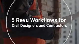 5 Revu Workflows for Civil Designers and Contractors