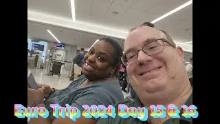 Euro Trip 2024 Day 15 & 16