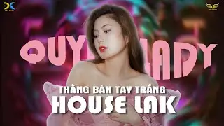 Thằng Bàn Tay Trắng Remix House Lak - Quỳnh Lady (Tuan Kiet Master x DatKhoi) Song Đạt Media