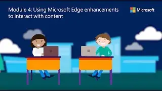 Module 4 Using Microsoft Edge Enhancements to Interact with Content (