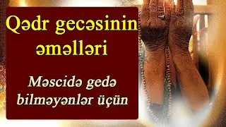 Qədr gecəsinin əməlləri,Məscidə gedə bilməyənlər üçün