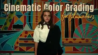 Cinematic Color Grading for Filmmakers | The Final Layer of Storytelling