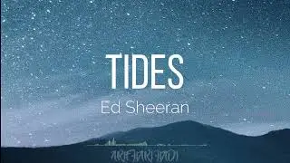 TIDES - ED SHEERAN | LYRICS