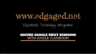 Secure Google Meet Sessions with Google Classroom