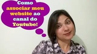 Como associar meu Website com o Canal do Youtube, Como associar meu blog ao canal Youtube