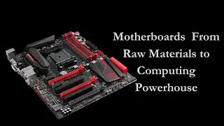 Motherboards  From Raw Materials to Computing Powerhouse by ikc