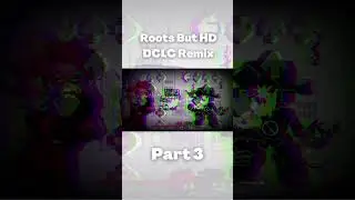 Roots But HD Part 3 (DCLC Remix) (friday night funkin) 