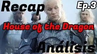Recap y análisis Ep. 3 La casa del Dragón / SandyCoben