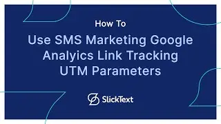 How to Use SMS Marketing Google Analyics Link Tracking UTM Parameters