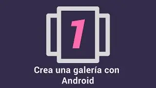 1.- Crea una galería de imágenes con Android 1/4
