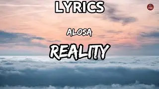 Alosa - Reality (Lyrics)