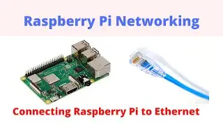 Raspberry Pi Networking Part-1 | Connecting Raspberry Pi to Ethernet | IoT using Raspberry Pi