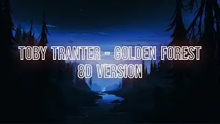 TOBY TRANTER - GOLDEN FOREST | 8D VERSION | 8D AUDIO | 8D POINT