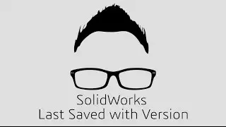 SolidWorks Two Minute Tech Tip - Last Saved with Version