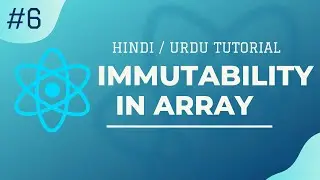 [#6] -  ⚛ Correct Way to Modify Array in Javascript | Immutability in Array in Hindi / Urdu ⚛