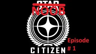 Noob Citizen Episode 1: The Createning