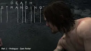 Death Stranding - PC Edition - Part 1 - Prologue - Sam Porter