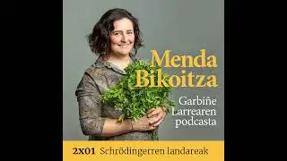 Menda Bikoitza 2x01: Schrödingerren landareak